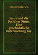 Jesus und die Socialen Dinge: Eine geschichtliche Untersuchung zur ., Ernst Feddersen 