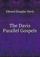 The Davis Parallel Gospels, Edward Douglas Davis 