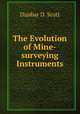 The Evolution of Mine-surveying Instruments, Dunbar D. Scott 