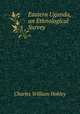 Eastern Uganda, an Ethnological Survey, Charles William Hobley 