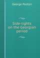 Side-lights on the Georgian period, George Paston 