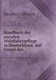 Handbuch der sozialen Wohlfahrtspflege in Deutschland. Auf Grund des ., H. Albrecht 