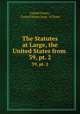 The Statutes at Large, the United States from .. 39, pt. 2, United States , United States Dept . of State 
