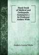 Hand-book of Medical and Orthopedic Gymnastics / by Professor Anders Wide, Anders Gustaf Wide 