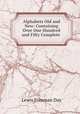 Alphabets Old and New: Containing Over One Hundred and Fifty Complete ., Lewis Foreman Day 