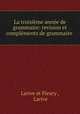 La troisime anne de grammaire: revision et complments de grammaire ., Larive et Fleury , Larive 
