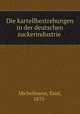 Die kartellbestrebungen in der deutschen zuckerindustrie, Michelmann, Emil, 1875- 