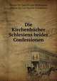 Die Kirchenbucher Schlesiens beider Confessionen, Verein fur Geschichte und Alterthum Schlesiens 