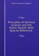 Principles of Sanitary Science and the Public Health: With Special Reference ., William Thompson Sedgwick 