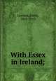With Essex in Ireland;, Lawless, Emily, 1845-1913 
