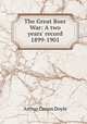 The Great Boer War: A two years` record 1899-1901, Doyle Arthur Conan 