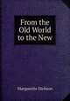 From the Old World to the New, Marguerite Dickson 