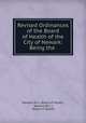Revised Ordinances of the Board of Health of the City of Newark: Being the ., Newark (N.J.). Board of Health, Newark (N.J .), Board of Health 