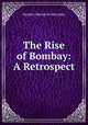 The Rise of Bombay: A Retrospect, Stephen Meredyth Edwardes 