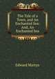 The Tale of a Town, and An Enchanted Sea: And, An Enchanted Sea, Edward Martyn 