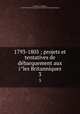 1793-1805 ; projets et tentatives de debarquement aux iles Britanniques. 3, Edouard Desbrier?e 