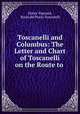 Toscanelli and Columbus: The Letter and Chart of Toscanelli on the Route to ., Henry Vignaud, Paolo del Pozzo Toscanelli 