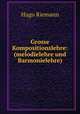 Grosse Kompositionslehre: (melodielehre und Barmonielehre), Hugo Riemann 