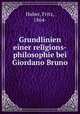 Grundlinien einer religions-philosophie bei Giordano Bruno, Huber, Fritz, 1864- 