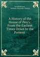 A History of the House of Percy: From the Earliest Times Down to the Present ., Gerald Brenan , William Alexander Lindsay 