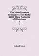 The Miscellaneous Writings of John Fiske: With Many Portraits of Illustrious .. 2, John Fiske 