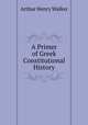 A Primer of Greek Constitutional History, Arthur Henry Walker 
