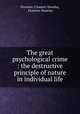 The great psychological crime : the destructive principle of nature in individual life, Florence (Chance) Huntley, Florence Huntley 