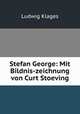 Stefan George: Mit Bildnis-zeichnung von Curt Stoeving, Ludwig Klages 