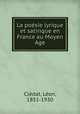 La poesie lyrique et satirique en France au Moyen Age, Leon Cledat 