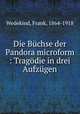 Die Buchse der Pandora microform : Tragodie in drei Aufzugen, Wedekind, Frank, 1864-1918 