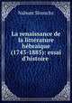 La renaissance de la littrature hbraque (1743-1885): essai d`histoire ., Nahum Slouschz 