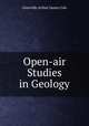 Open-air Studies in Geology, Grenville Arthur James Cole 