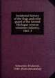 Incidental history of the flags and color guard of the Second Michigan veteran volunteer infantry, 1861-5, Schneider, Frederick, 1840- [from old catalog] 