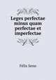 Leges perfectae minus quam perfectae et imperfectae, Felix Senn 