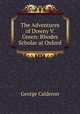The Adventures of Downy V. Green: Rhodes Scholar at Oxford, George Calderon 