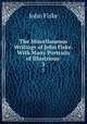 The Miscellaneous Writings of John Fiske: With Many Portraits of Illustrious .. 3, John Fiske 