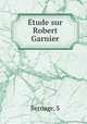 Etude sur Robert Garnier, S. Bernage 