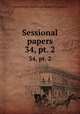 Sessional papers. 34, pt. 2, Great Britain. Parliament. House of Commons 