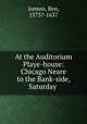 At the Auditorium Playe-house: Chicago Neare to the Bank-side, Saturday ., Jonson, Ben, 1573?-1637 