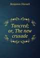 Tancred; or, The new crusade, Disraeli Benjamin 