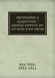 Aprobados y suspensos : pasillo comico en un acto y en verso, Aza, Vital, 1851-1911 