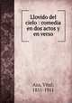 Llovido del cielo : comedia en dos actos y en verso, Aza, Vital, 1851-1911 