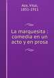 La marquesita : comedia en un acto y en prosa, Aza, Vital, 1851-1911 