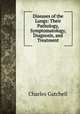 Diseases of the Lungs: Their Pathology, Symptomatology, Diagnosis, and Treatment, Charles Gatchell 