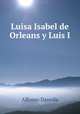 Luisa Isabel de Orleans y Luis I, Alfonso Danvila 