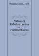 Villon et Rabelais; notes et commentaires, Thuasne, Louis, 1854- 