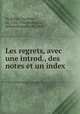 Les regrets, avec une introd., des notes et un index, Du Bellay, Joachim, ca. 1522-1560,Beauplan, Robert Rousseau de, 1882- 