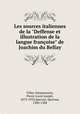Les sources italiennes de la "Deffense et illustration de la langue franoise" de Joachim du Bellay, Villey-Desmeserets, Pierre Louis Joseph, 1879-1933,Speroni, Sperone, 1500-1588 