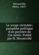 Le songe vritable; pamphlet politique d`un parisien du 15e sicle. Publi par H. Moranvill, Henri Moranville 