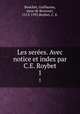 Les seres. Avec notice et index par C.E. Roybet. 1, Bouchet, Guillaume, sieur de Brocourt, 1513-1593,Roybet, C. E. 